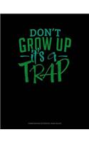 Don't Grow Up It's a Trap: Composition Notebook: Wide Ruled(613 Composition Notebook: Wide Ruled)