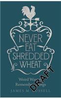 Never Eat Shredded Wheat