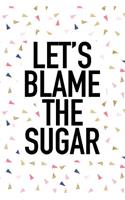 Let's Blame the Sugar