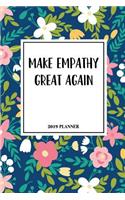 Make Empathy Great Again: A 6x9 Inch Matte Softcover 2019 Weekly Diary Planner with 53 Pages and a Beautiful Floral Pattern Cover