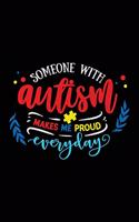 Someone with Autism Makes Me Proud Every Day: Notebook for Autism Awareness(47 Meaningful Quote Journals with College-Ruled Lines)