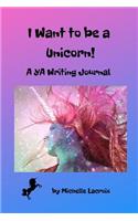I Want to Be a Unicorn!: A YA Writing Journal(2 Young Adult Writing Journals)