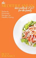 The Mediterranean Diet Cookbook 2021 for the Family: Perfectly Portioned Recipes for Healthy Eating