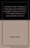 A History of the Theories of Production and Distribution in English Political Economy from 1776 to 1848