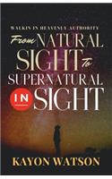 From Natural Sight to Supernatural Insight: Walking in Heavenly Authority