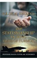 Political Ideology and Statesmanship During Times of Turmoil