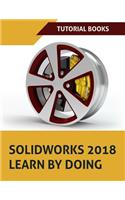 SOLIDWORKS 2018 Learn by doing: Part, Assembly, Drawings, Sheet metal, Surface Design, Mold Tools, Weldments, DimXpert, and Rendering