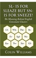 Sl- is for Sleaze but Sn- is for Sneeze!