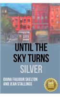 Until The Sky Turns Silver