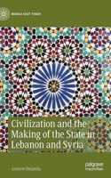 Civilization and the Making of the State in Lebanon and Syria
