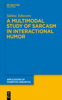 A Multimodal Study of Sarcasm in Interactional Humor: (40 Applications of Cognitive Linguistics [ACL])