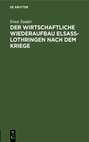 Der Wirtschaftliche Wiederaufbau Elsaß-Lothringen Nach Dem Kriege
