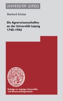 Die Agrarwissenschaften an Der Universiteat Leipzig 1740-1945: (10 Beitrage Zur Leipziger Universitats- Und Wissenschaftsgeschi)