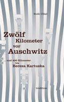Zwölf Kilometer vor Auschwitz