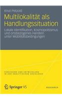 Multilokalität ALS Handlungssituation: Lokale Identifikation, Kosmopolitismus Und Ortsbezogenes Handeln Unter Mobilitätsbedingungen