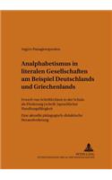 Analphabetismus in Literalen Gesellschaften Am Beispiel Deutschlands Und Griechenlands: Erwerb Von Schriftlichkeit in Der Schule ALS Foerderung (Schrift-)Sprachlicher Handlungsfaehigkeit. Eine Aktuelle Paedagogisch-Didaktische Herausfor(34 Theorie Und Vermittlung Der Sprache)