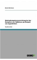 Medienkompetenzvermittlung Bei Der Rezeption Von Talkshows Am Beispiel Von Jugendlichen