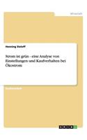 Strom ist grün - eine Analyse von Einstellungen und Kaufverhalten bei Ökostrom