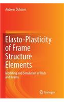 Elasto-Plasticity of Frame Structure Elements: Modeling and Simulation of Rods and Beams