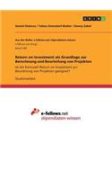 Return on Investment als Grundlage zur Berechnung und Beurteilung von Projekten