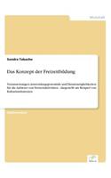 Das Konzept der Freizeitbildung: Voraussetzungen, Anwendungspotentiale und Einsatzmöglichkeiten für die Anbieter von Freizeitaktivitäten - dargestellt am Beispiel von Kulturinstitut(German)