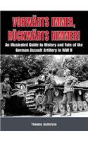 Vorwärts Immer, Rückwärts Nimmer: An Illustrated Guide to the History and Fate of German Sturmartillerie in WWII: Volume I - The Early Years