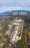 Flughfen von oben: Airports der Welt aus aufregender Perspektive