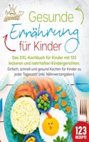Gesunde Ernahrung fur Kinder: Das XXL-Kochbuch fur Kinder mit 123 leckeren und nahrhaften Kindergerichten. Einfach, schnell und gesund kochen fur Kinder zu jeder Tageszeit! (inkl. Nahrwertangaben)