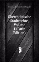 Oberrheinische Stadtrechte, Volume 1 (Latin Edition)