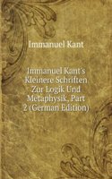 Immanuel Kant's Kleinere Schriften Zur Logik Und Metaphysik