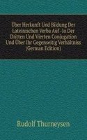 Uber Herkunft Und Bildung Der Lateinischen Verba Auf -Io Der Dritten Und Vierten Conjugation Und Uber Ihr Gegenseitig Verhaltniss (German Edition)