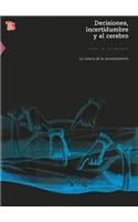 Decisiones, incertidumbre y el cerebro / Decisions, Uncertainty and the Brain: La ciencia de la neuroeconomía / The Science of Neuroeconomics