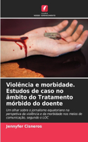 Violência e morbidade. Estudos de caso no âmbito do Tratamento mórbido do doente