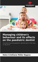 Managing children's behaviour and its effects on the paediatric dentist