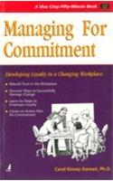 Managing For Commitment (Developing Loyalty In A Changing Workplace)