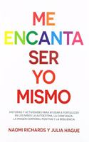 Me encanta ser yo mismo/ Being Me (And Loving It): Historias Y Actividades Para Ayudar a Fortalecer En Los Ninos La Autoestima, La Confianza, La Imagen Corporal Positive Y La Resiliencia (Educacion)