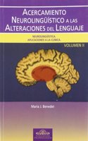 Acercamiento Neurolinguistico a las Alteraciones del Lenguaje. Vol. II: Neurolinguistica. Aplicaciones a la Clinica