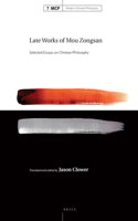 Late Works of Mou Zongsan: Selected Essays on Chinese Philosophy