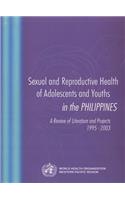 Sexual and Reproductive Health of Adolescents and Youths in the Philippines: A Review of Literature and Projects 1995-2003