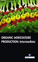 Organic Agriculture Production : Intermediate (Book with Dvd) (Workbook Included)