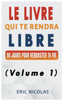 LIVRE qui te rendra LIBRE (Volume 1)