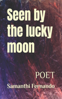 Seen by the lucky moon