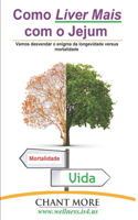 Como Liver Mais com o Jejum: Vamos desvendar o enigma da longevidade versus mortalidade(4 Iluminar)