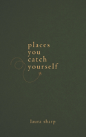 Places You Catch Yourself