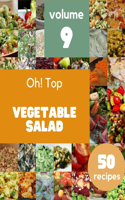 Oh! Top 50 Vegetable Salad Recipes Volume 9: Everything You Need in One Vegetable Salad Cookbook!