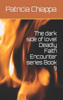 The dark side of love( Deadly Faith Encounter series Book 1): (1 Deadly Faith Encounter)