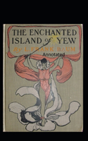 The Enchanted Island of Yew Annotated