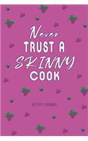 Never Trust a Skinny Cook Recipes Journal funny Food Cookbook