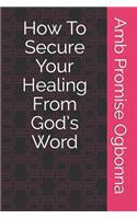 How To Secure Your Healing From God's Word