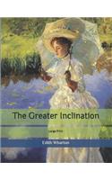 The Greater Inclination: Large Print